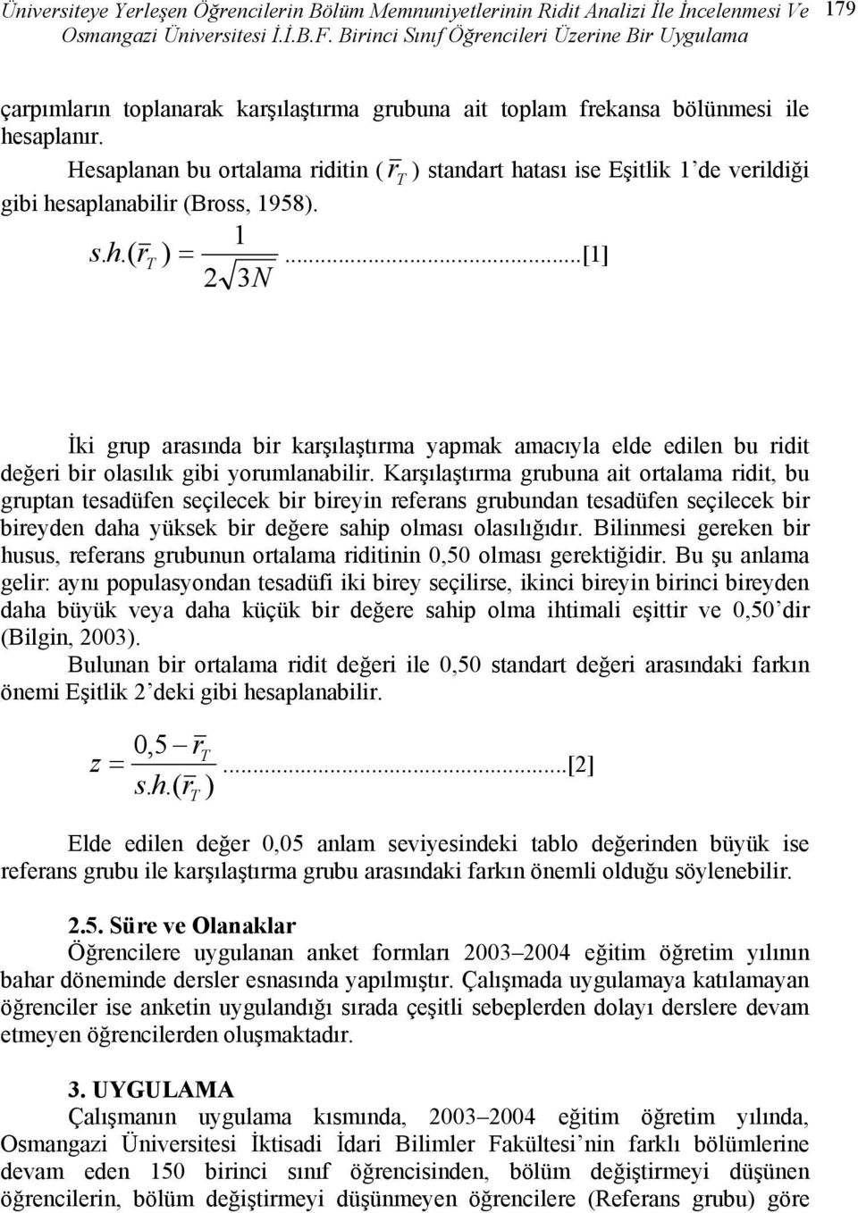 Hesaplanan bu ortalama riditin ( r T ) standart hatası ise Eşitlik 1 de verildiği gibi hesaplanabilir (Bross, 1958). 1 s. h.( rt ) =.