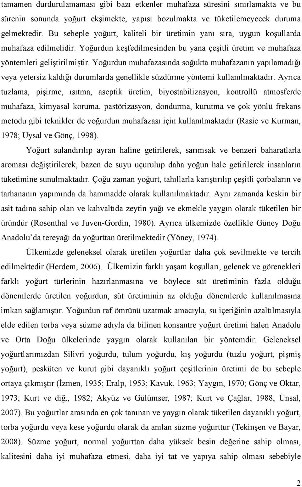 Yoğurdun muhafazasında soğukta muhafazanın yapılamadığı veya yetersiz kaldığı durumlarda genellikle süzdürme yöntemi kullanılmaktadır.