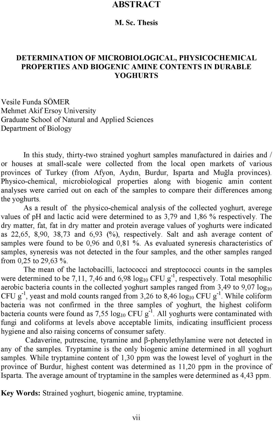 Applied Sciences Department of Biology In this study, thirty-two strained yoghurt samples manufactured in dairies and / or houses at small-scale were collected from the local open markets of various