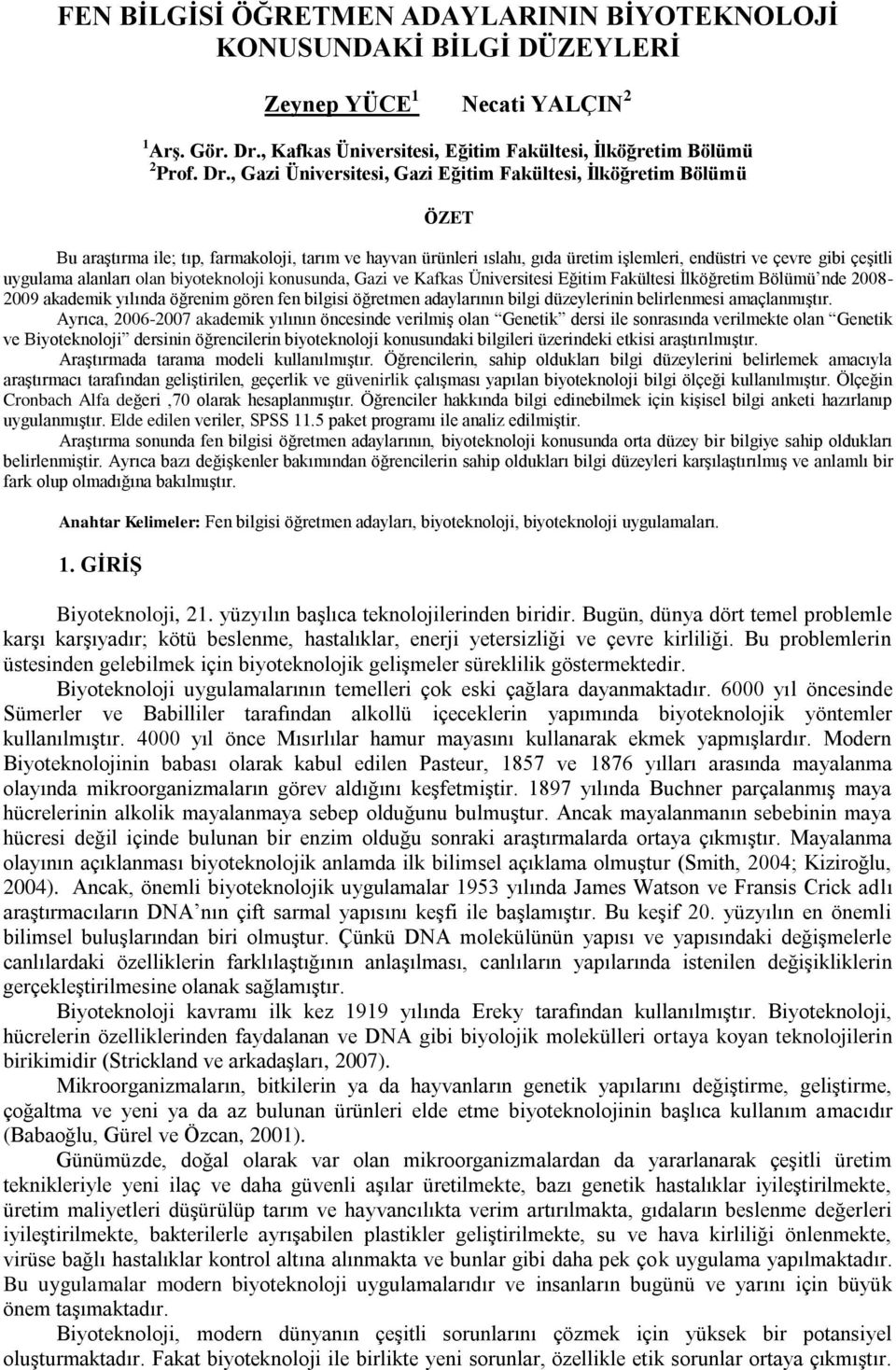 , Gazi Üniversitesi, Gazi Eğitim Fakültesi, İlköğretim Bölümü ÖZET Bu araştırma ile; tıp, farmakoloji, tarım ve hayvan ürünleri ıslahı, gıda üretim işlemleri, endüstri ve çevre gibi çeşitli uygulama