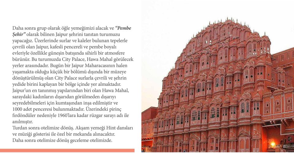 Bu turumuzda City Palace, Hawa Mahal görülecek yerler arasındadır.