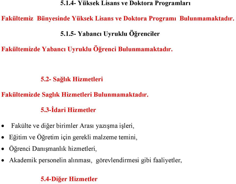 3-İdari Hizmetler Fakülte ve diğer birimler Arası yazışma işleri, Eğitim ve Öğretim için gerekli malzeme temini, Öğrenci