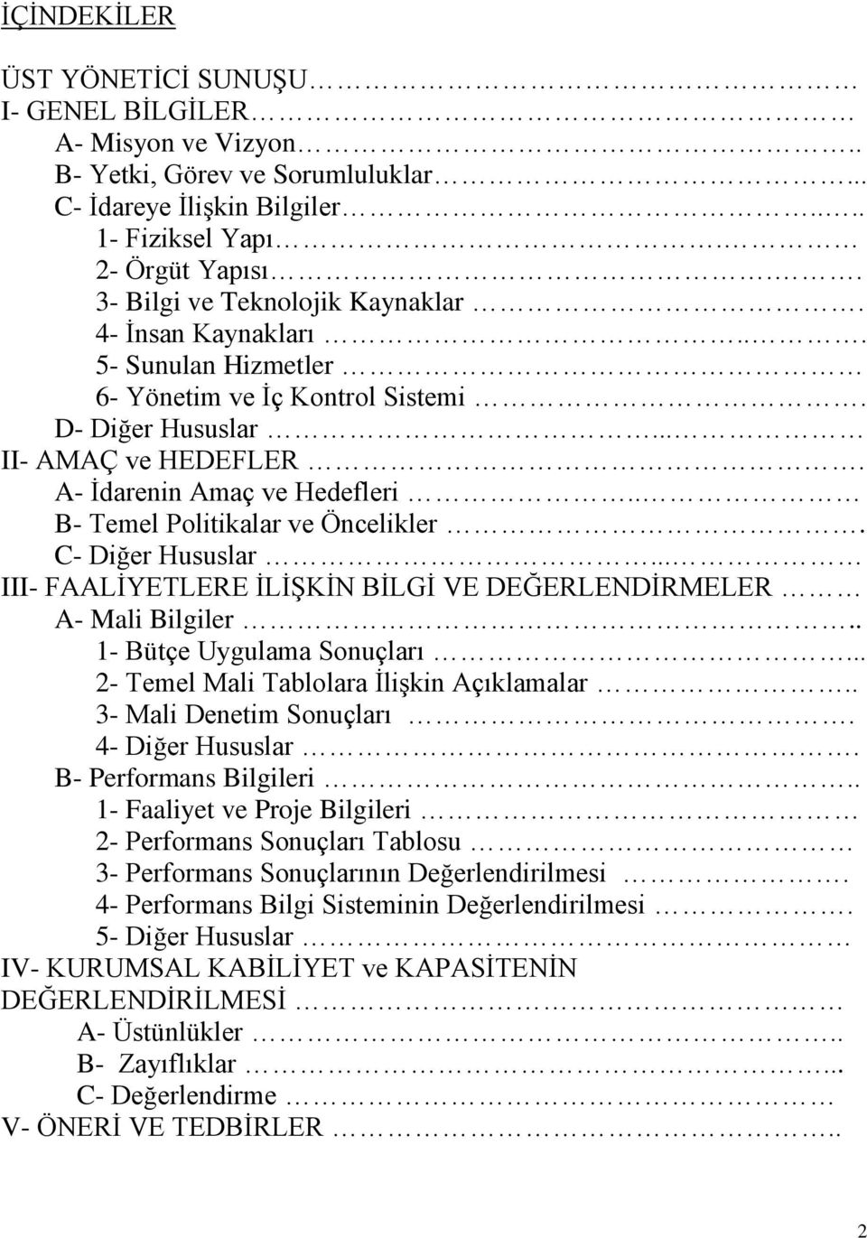 . B- Temel Politikalar ve Öncelikler. C- Diğer Hususlar... III- FAALİYETLERE İLİŞKİN BİLGİ VE DEĞERLENDİRMELER A- Mali Bilgiler.. 1- Bütçe Uygulama Sonuçları.