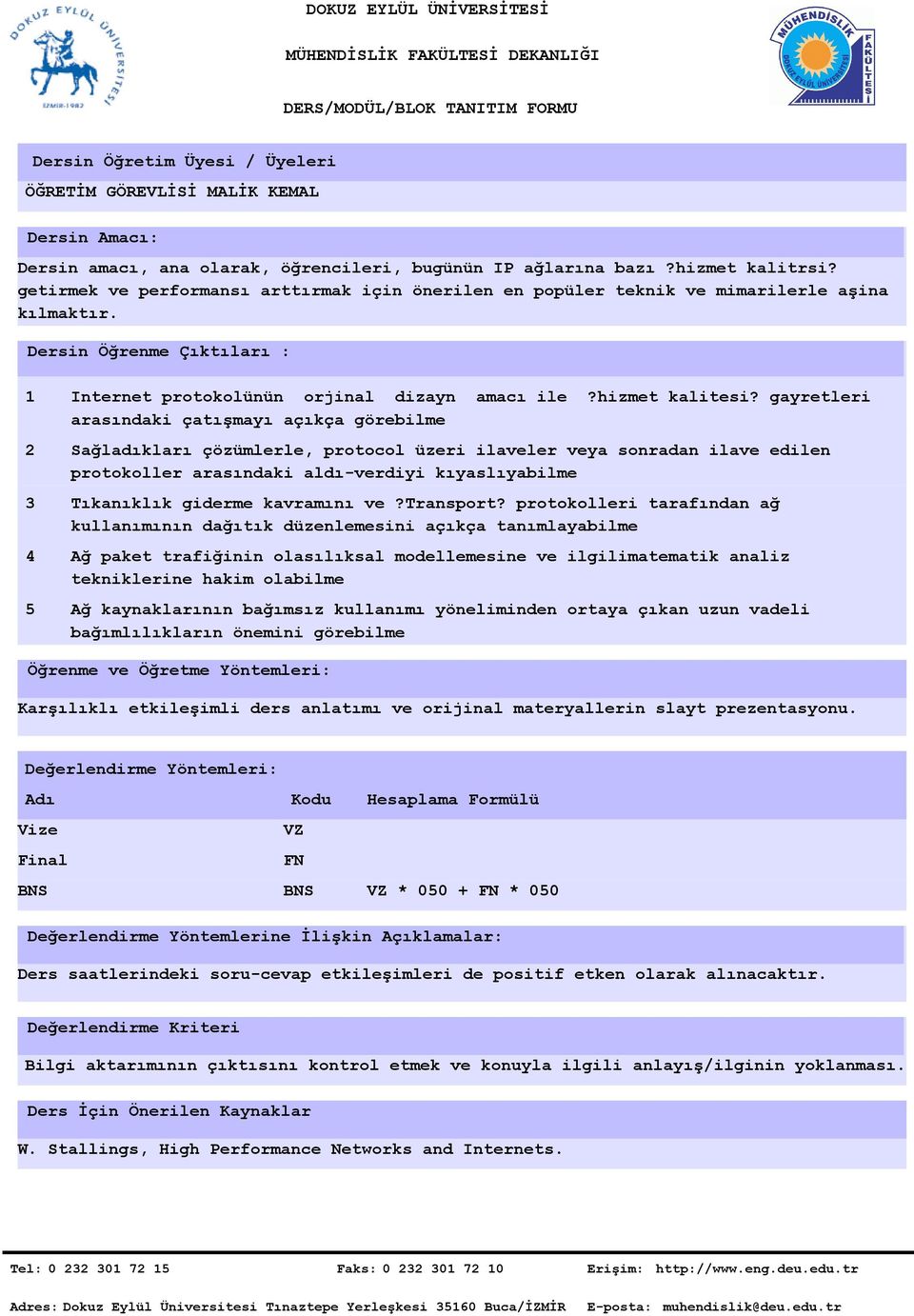 gayretleri arasındaki çatışmayı açıkça görebilme Sağladıkları çözümlerle, protocol üzeri ilaveler veya sonradan ilave edilen protokoller arasındaki aldı-verdiyi kıyaslıyabilme Tıkanıklık giderme