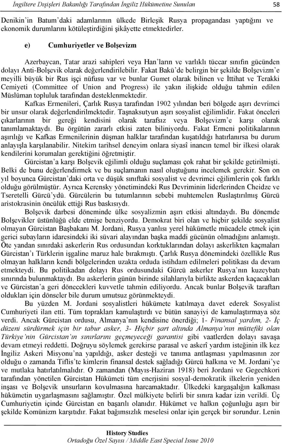 Fakat Bakü de belirgin bir şekilde Bolşevizm e meyilli büyük bir Rus işçi nüfusu var ve bunlar Gumet olarak bilinen ve İttihat ve Terakki Cemiyeti (Committee of Union and Progress) ile yakın ilişkide