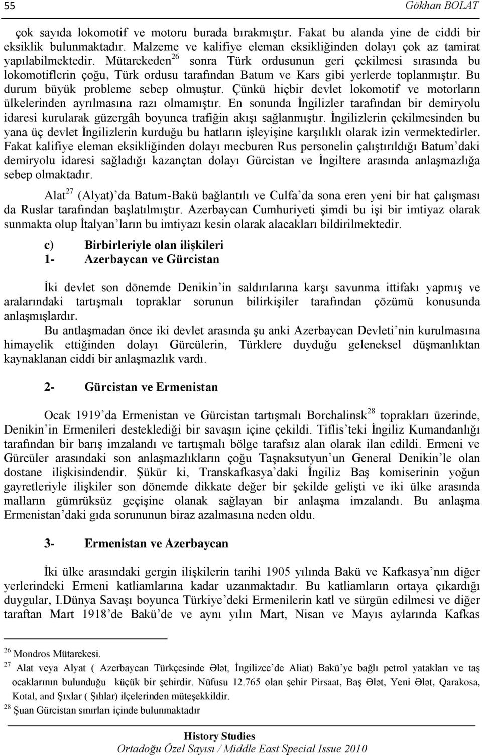 Mütarekeden 26 sonra Türk ordusunun geri çekilmesi sırasında bu lokomotiflerin çoğu, Türk ordusu tarafından Batum ve Kars gibi yerlerde toplanmıştır. Bu durum büyük probleme sebep olmuştur.