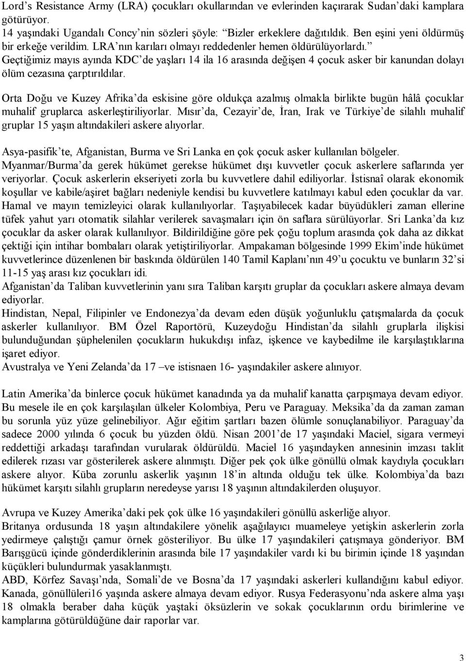 Geçtiğimiz mayıs ayında KDC de yaşları 14 ila 16 arasında değişen 4 çocuk asker bir kanundan dolayı ölüm cezasına çarptırıldılar.