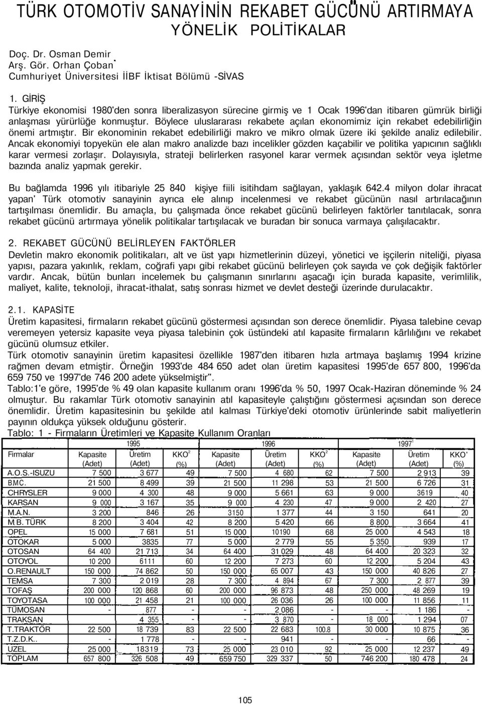 Böylece uluslararası rekabete açılan ekonomimiz için rekabet edebilirliğin önemi artmıştır. Bir ekonominin rekabet edebilirliği makro ve mikro olmak üzere iki şekilde analiz edilebilir.