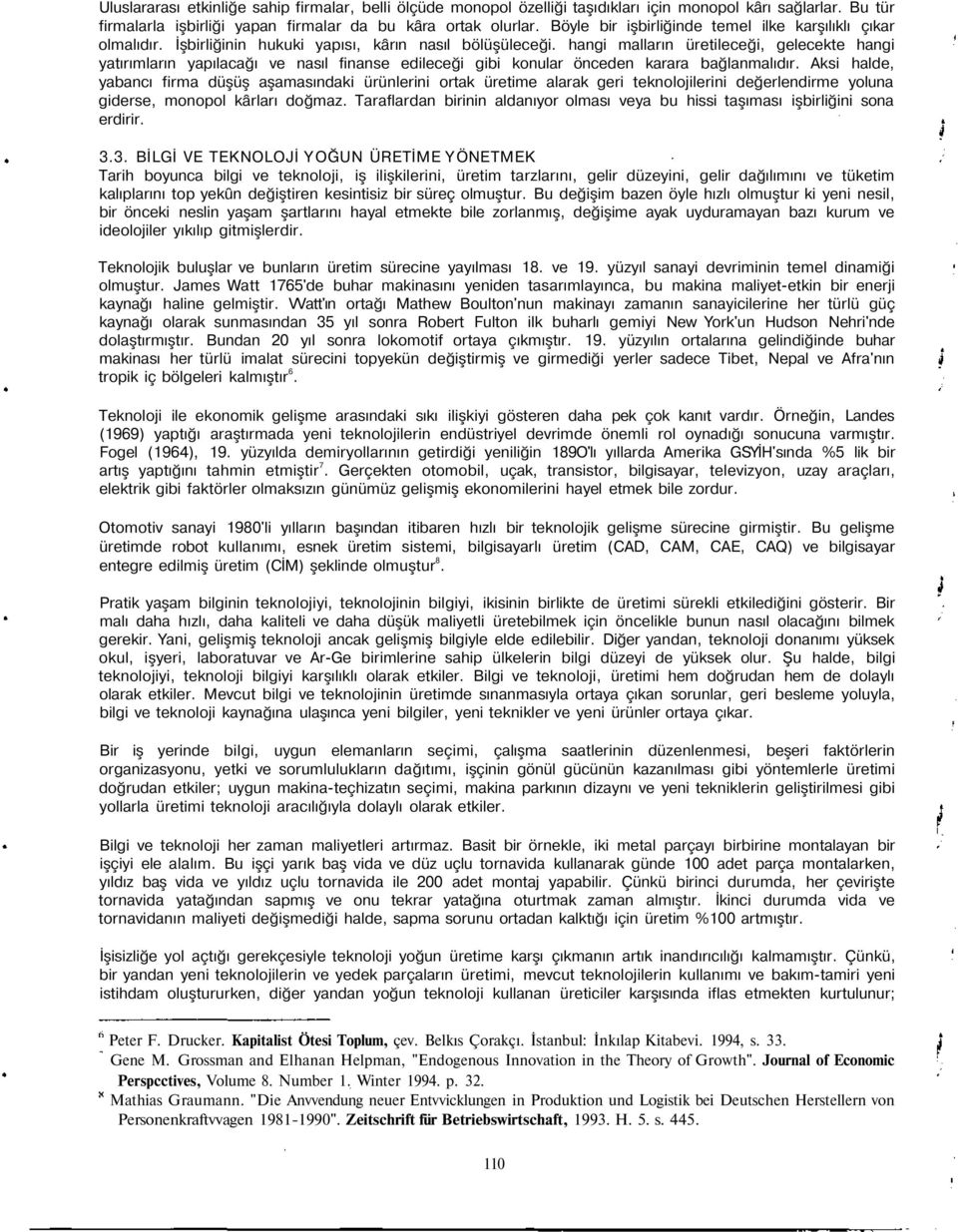 hangi malların üretileceği, gelecekte hangi yatırımların yapılacağı ve nasıl finanse edileceği gibi konular önceden karara bağlanmalıdır.