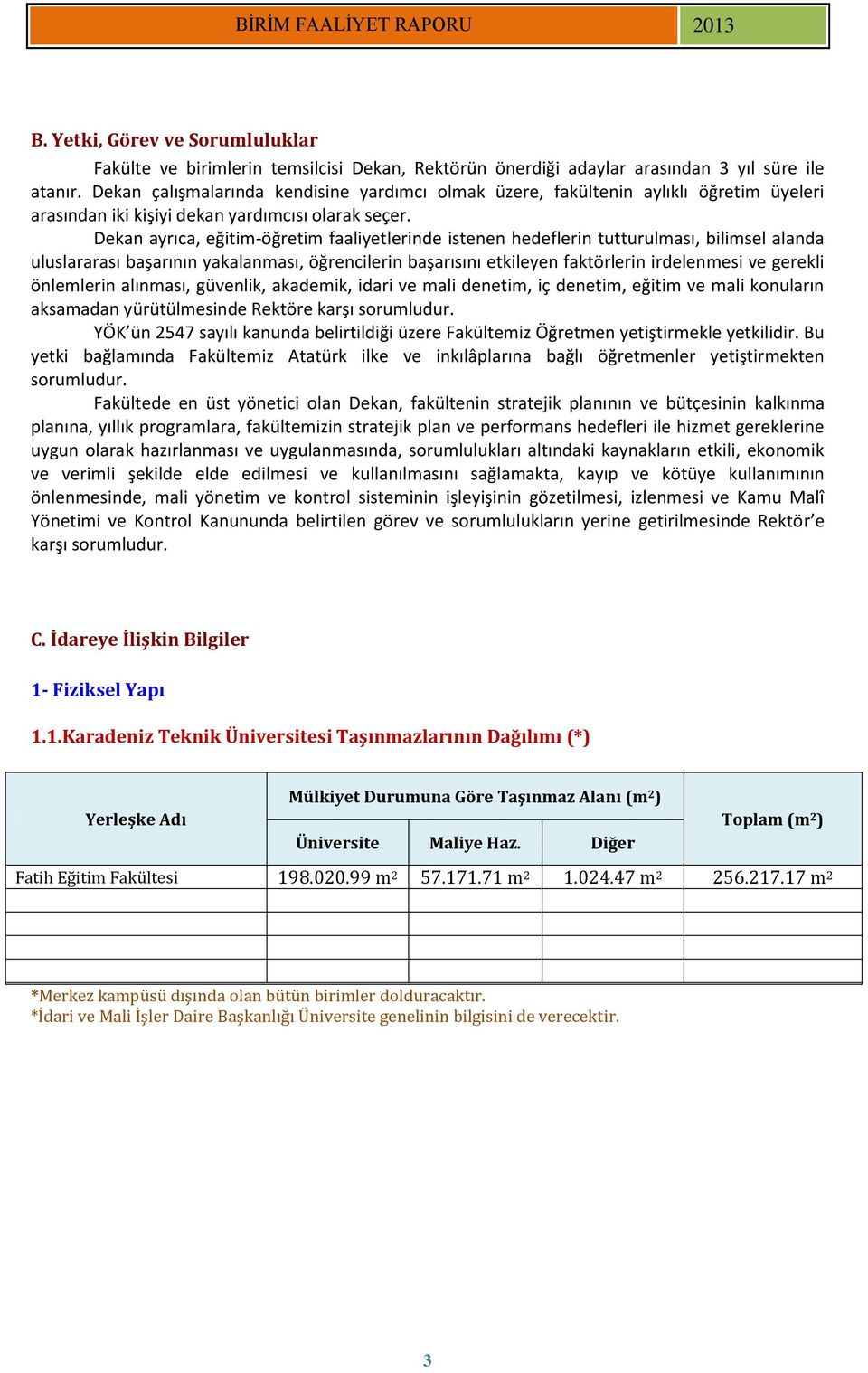 Dekan ayrıca, eğitim-öğretim faaliyetlerinde istenen hedeflerin tutturulması, bilimsel alanda uluslararası başarının yakalanması, öğrencilerin başarısını etkileyen faktörlerin irdelenmesi ve gerekli