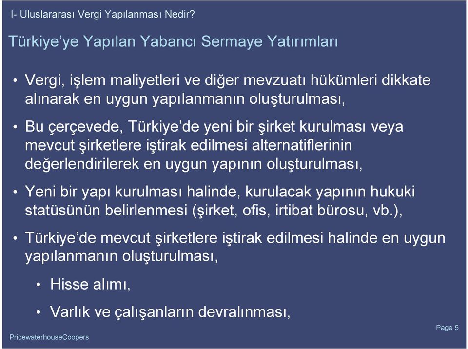 Bu çerçevede, Türkiye de yeni bir şirket kurulmasıveya mevcut şirketlere iştirak edilmesi alternatiflerinin değerlendirilerek en uygun yapının