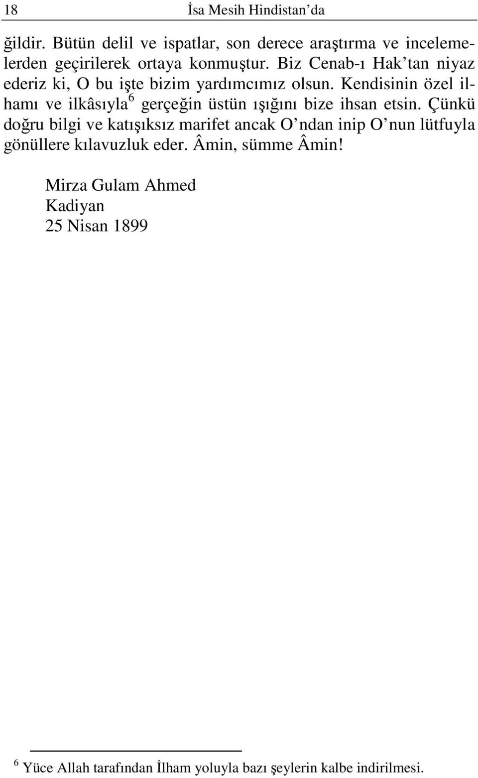 Kendisinin özel ilhamı ve ilkâsıyla 6 gerçeğin üstün ışığını bize ihsan etsin.