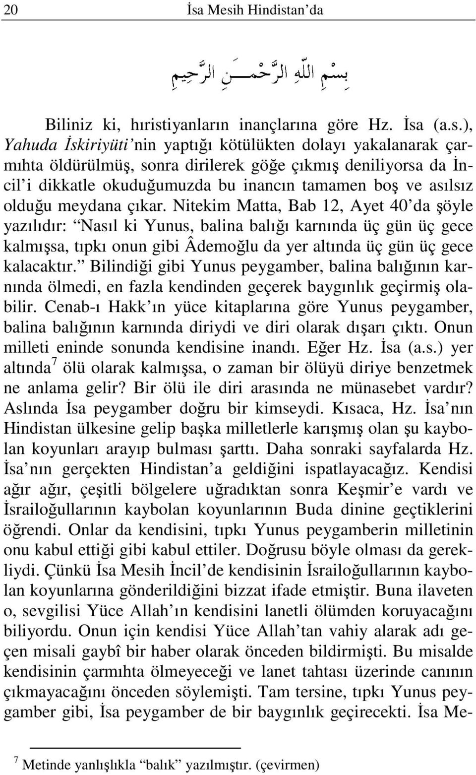 deniliyorsa da Đncil i dikkatle okuduğumuzda bu inancın tamamen boş ve asılsız olduğu meydana çıkar.