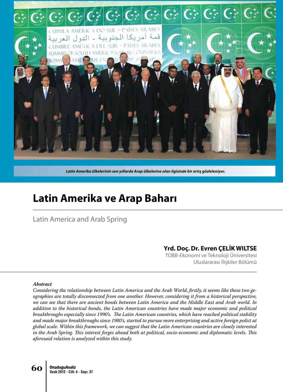 disconnected from one another However, considering it from a historical perspective, we can see that there are ancient bonds between Latin America and the Middle East and Arab world In addition to