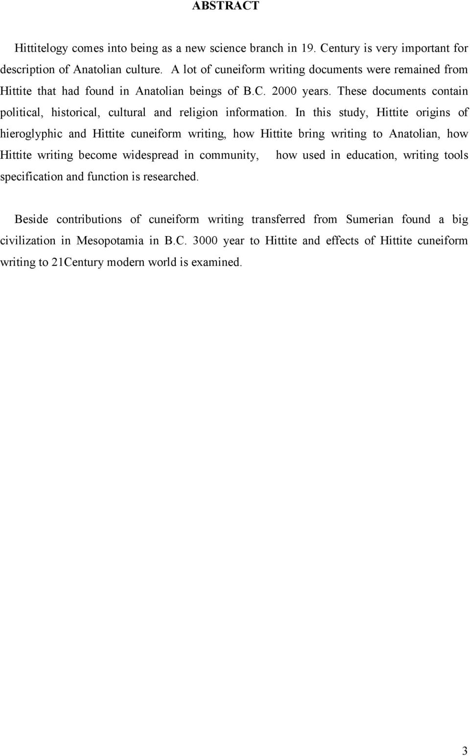 In this study, Hittite origins of hieroglyphic and Hittite cuneiform writing, how Hittite bring writing to Anatolian, how Hittite writing become widespread in community, how used in education,