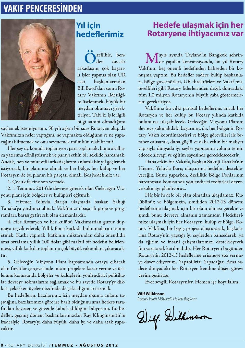 50 yılı aşkın bir süre Rotaryen olup da Vakfımızın neler yaptığını, ne yapmakta olduğunu ve ne yapacağını bilmemek ve onu sevmemek mümkün olabilir mi?