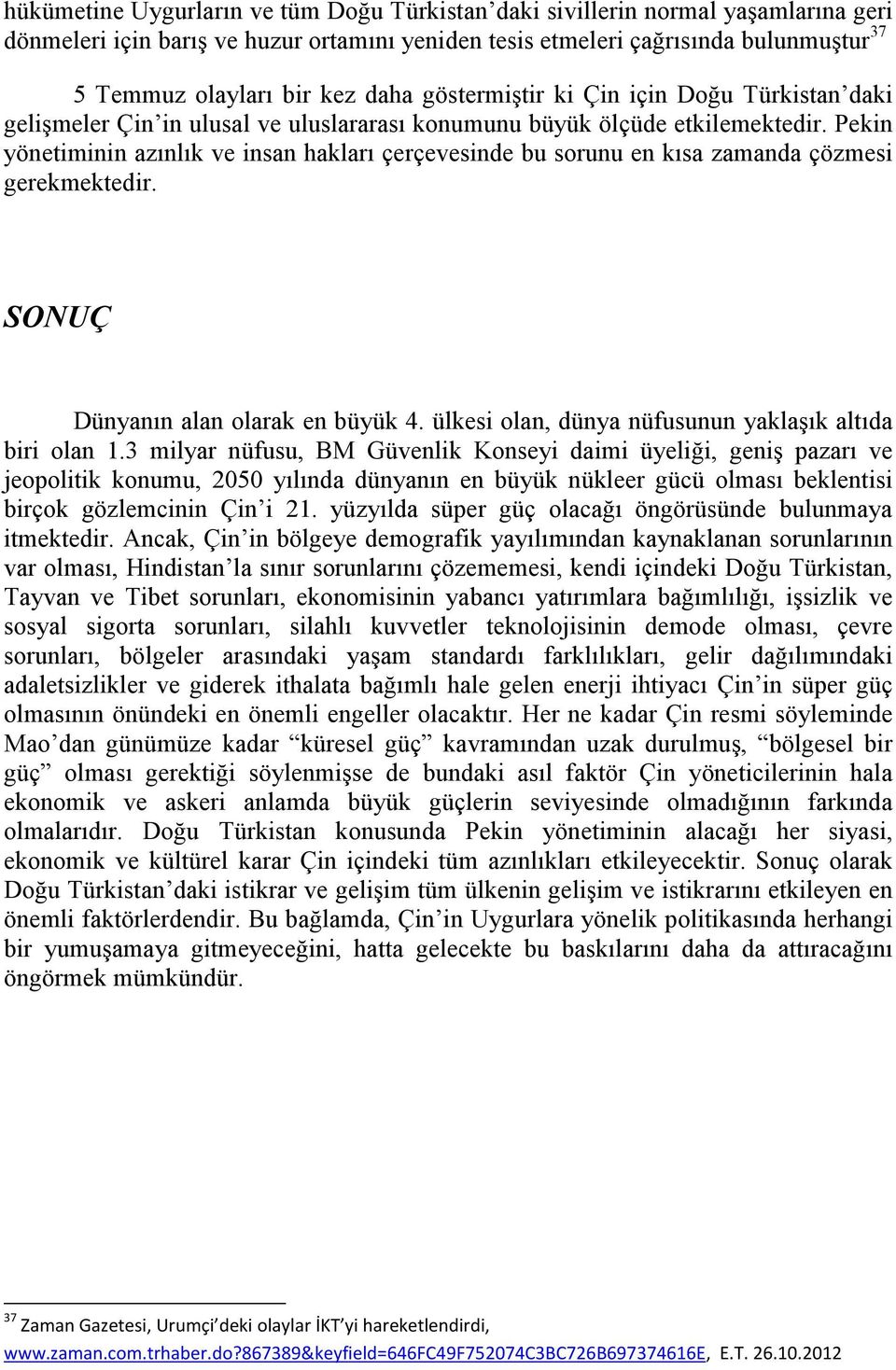 Pekin yönetiminin azınlık ve insan hakları çerçevesinde bu sorunu en kısa zamanda çözmesi gerekmektedir. SONUÇ Dünyanın alan olarak en büyük 4.