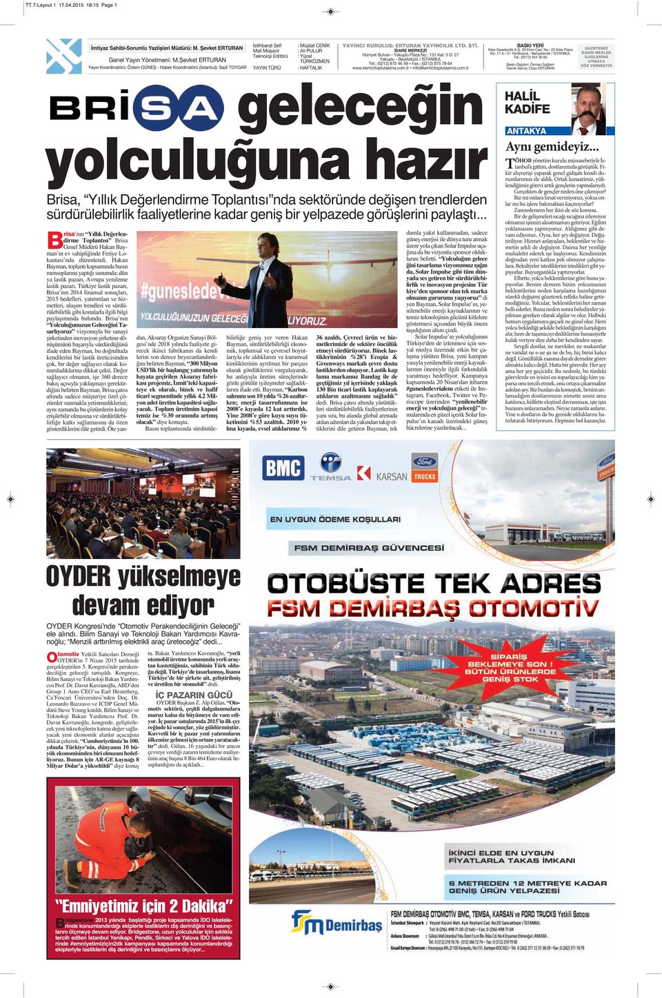 HAFTALIK YAYINCI KURULUŞ: ERTURAN YAYINCILIK LTD. ŞTİ. İDARE MERKEZİ Hürriyet Bulvarı - Yakuplu Plaza No.: 131 Kat: 3 D: 27 Yakuplu - Beylikdüzü / İSTANBUL Tel.: (0212) 875 46 49 Fax.