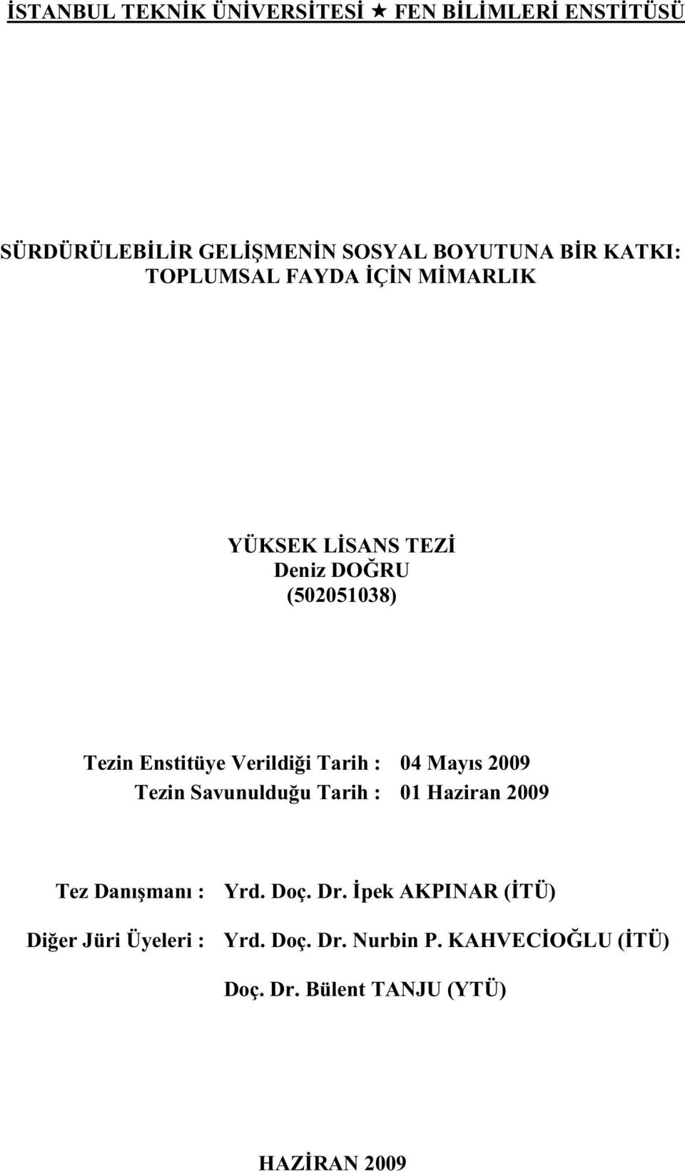 : 04 Mayıs 2009 Tezin Savunulduu Tarih : 01 Haziran 2009 Tez Danımanı : Yrd. Doç. Dr.