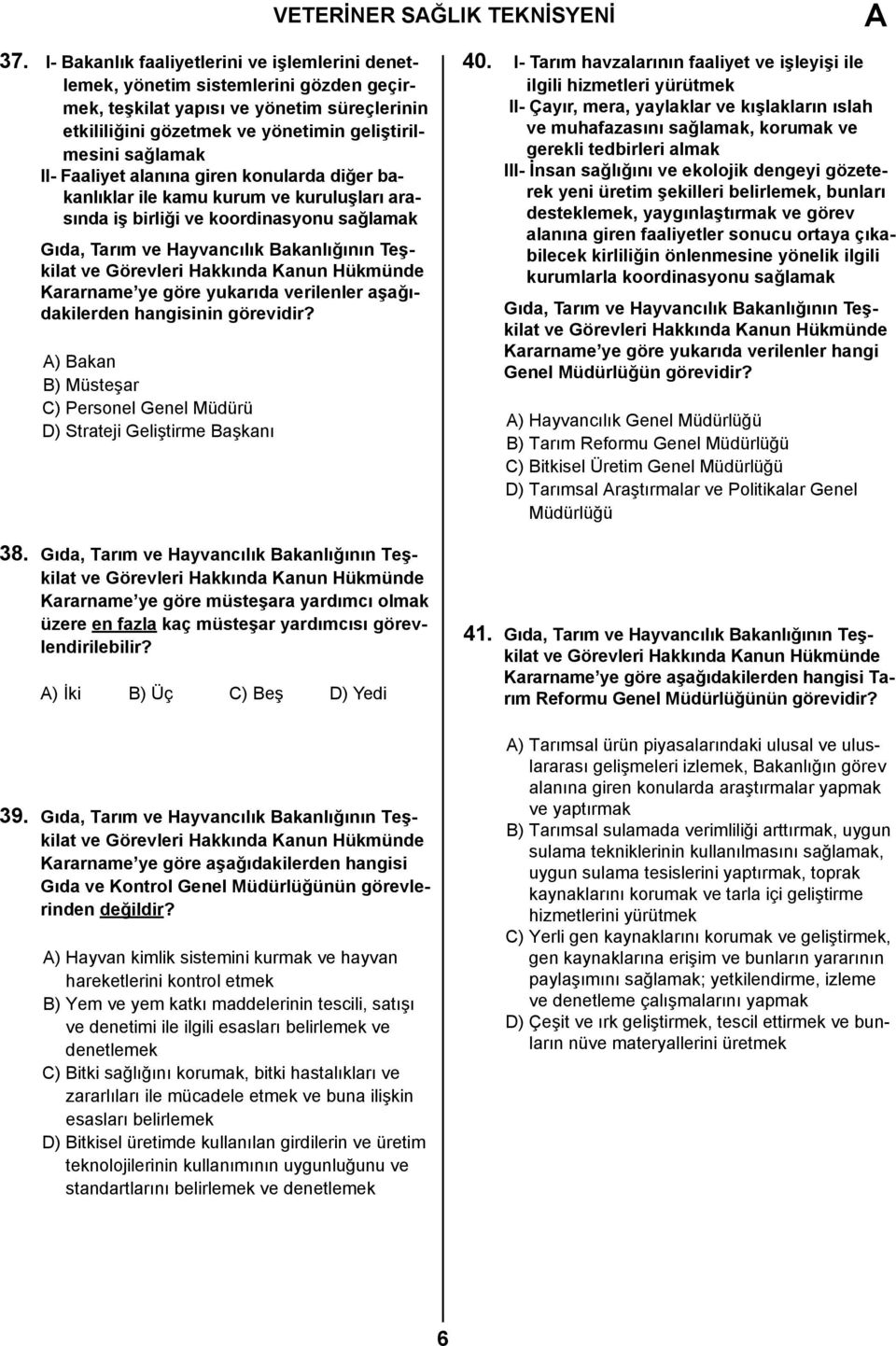 Faaliyet alanına giren konularda diğer bakanlıklar ile kamu kurum ve kuruluşları arasında iş birliği ve koordinasyonu sağlamak Gıda, Tarım ve Hayvancılık Bakanlığının Teşkilat Kararname ye göre