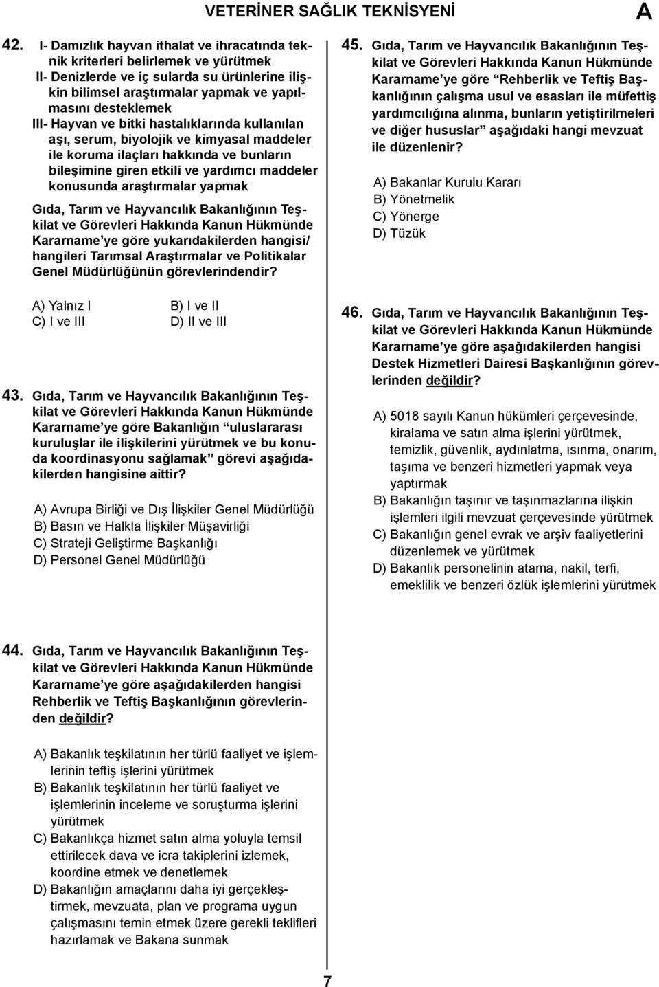 Hayvan ve bitki hastalıklarında kullanılan aşı, serum, biyolojik ve kimyasal maddeler ile koruma ilaçları hakkında ve bunların bileşimine giren etkili ve yardımcı maddeler konusunda araştırmalar