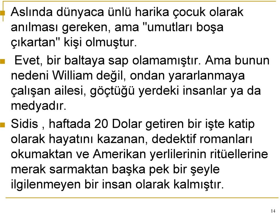 Ama bunun nedeni William değil, ondan yararlanmaya çalışan ailesi, göçtüğü yerdeki insanlar ya da medyadır.