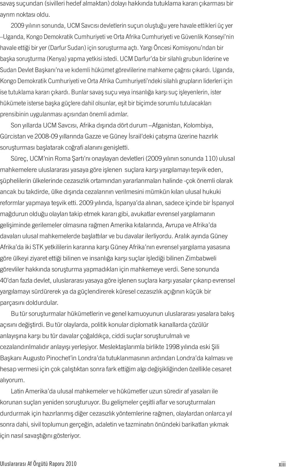 (Darfur Sudan) için soruşturma açtı. Yargı Öncesi Komisyonu ndan bir başka soruşturma (Kenya) yapma yetkisi istedi.