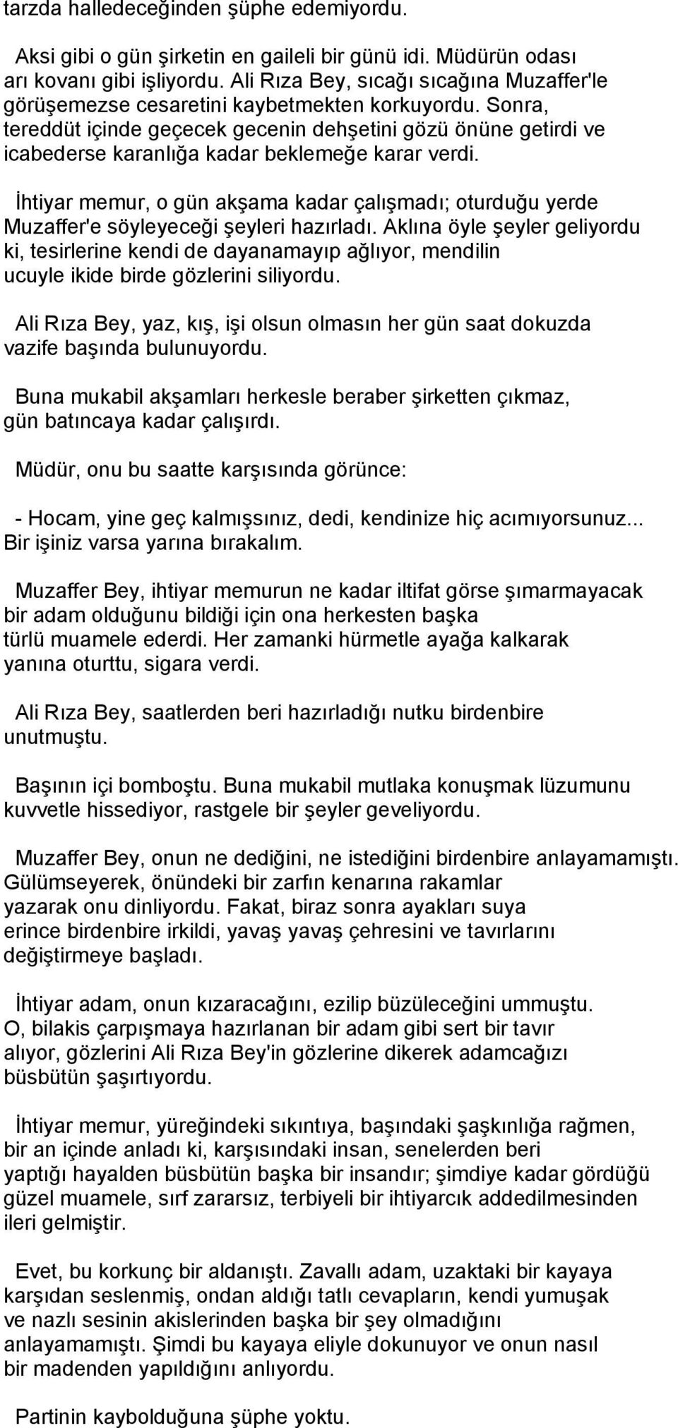 Sonra, tereddüt içinde geçecek gecenin dehşetini gözü önüne getirdi ve icabederse karanlığa kadar beklemeğe karar verdi.