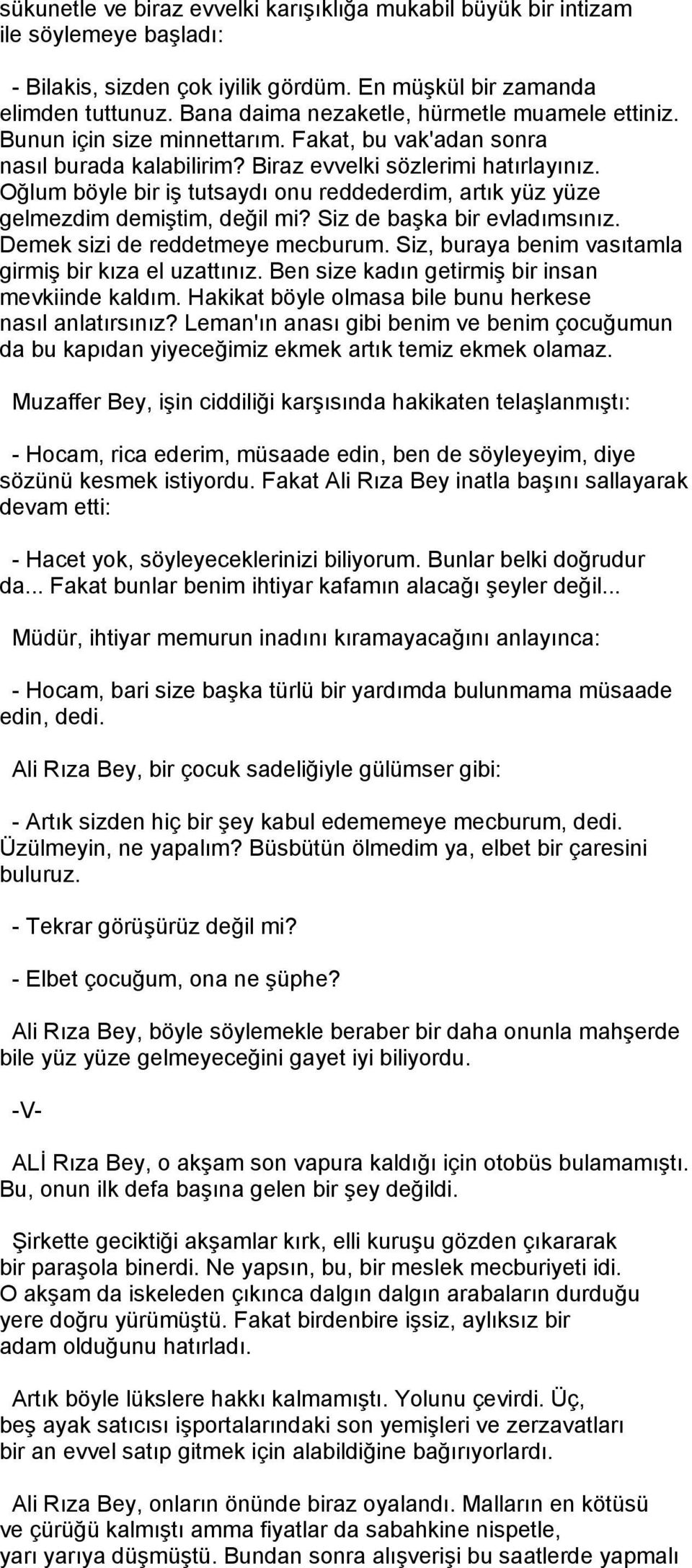 Oğlum böyle bir iş tutsaydı onu reddederdim, artık yüz yüze gelmezdim demiştim, değil mi? Siz de başka bir evladımsınız. Demek sizi de reddetmeye mecburum.