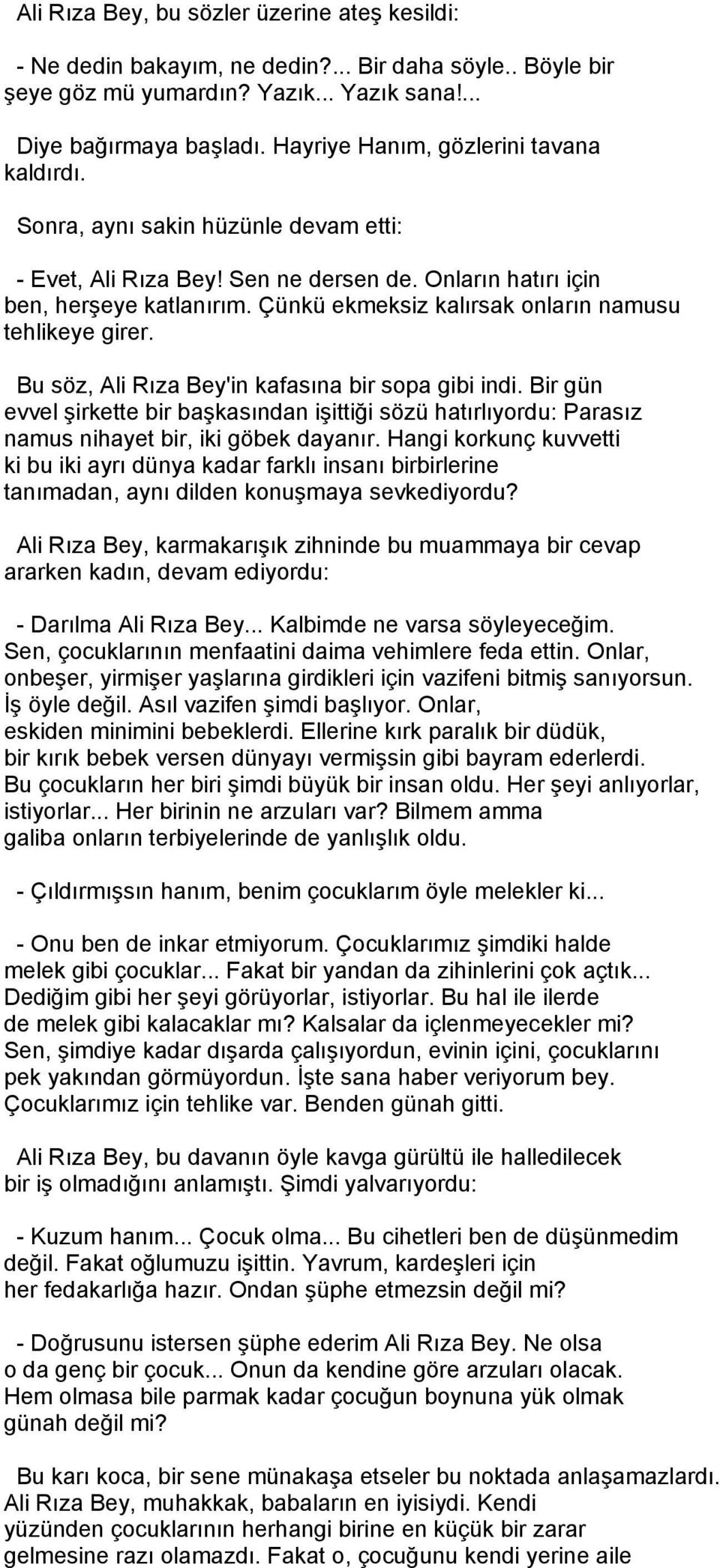 Çünkü ekmeksiz kalırsak onların namusu tehlikeye girer. Bu söz, Ali Rıza Bey'in kafasına bir sopa gibi indi.