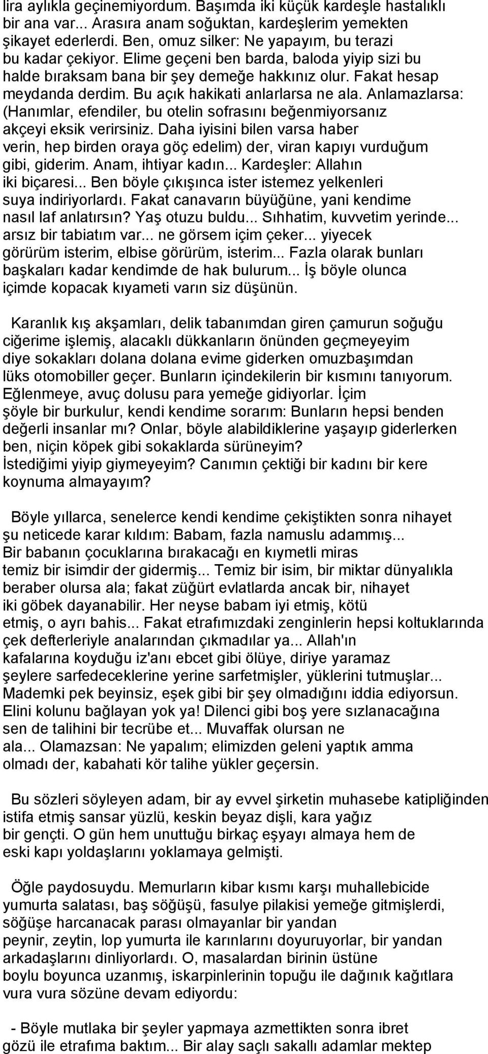 Bu açık hakikati anlarlarsa ne ala. Anlamazlarsa: (Hanımlar, efendiler, bu otelin sofrasını beğenmiyorsanız akçeyi eksik verirsiniz.