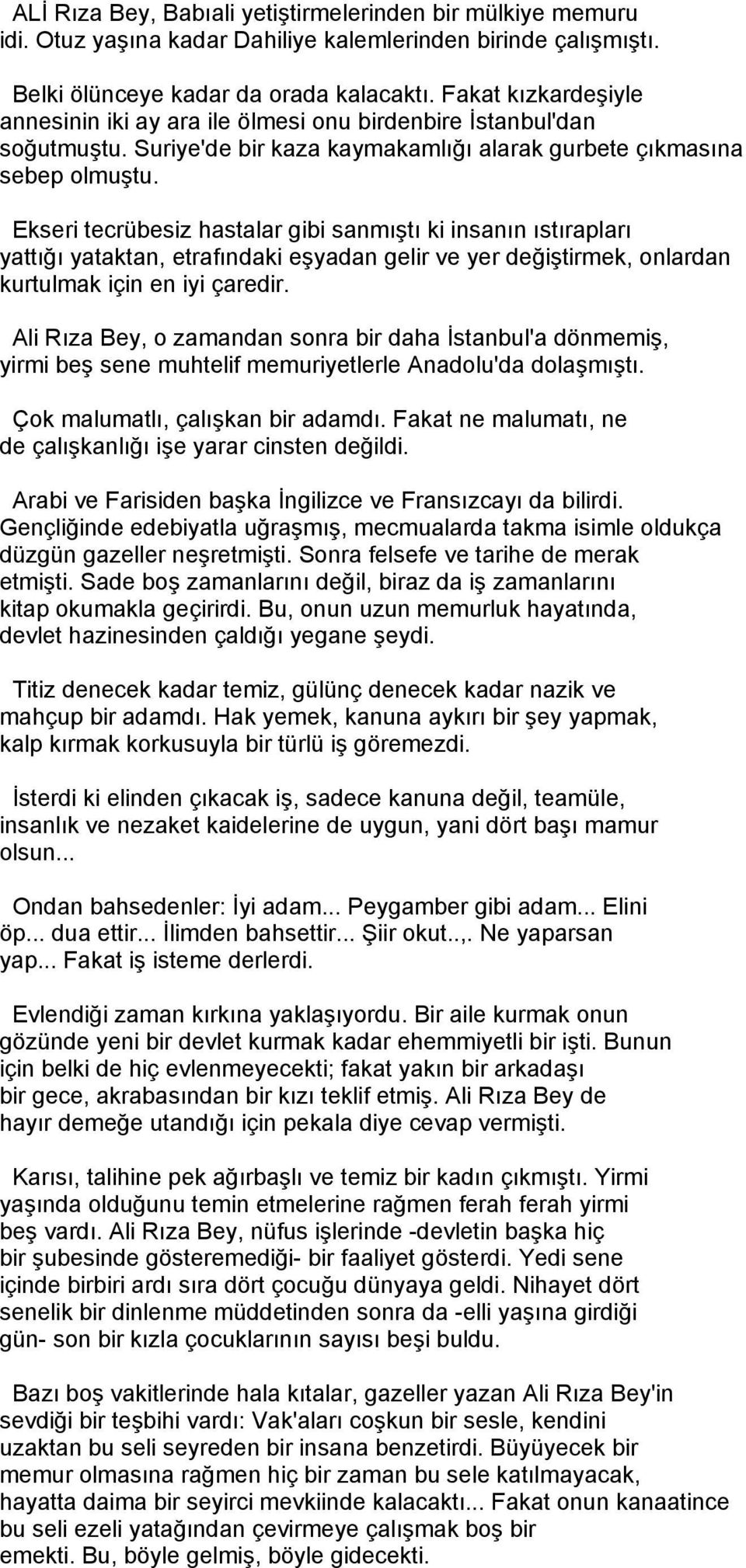 Ekseri tecrübesiz hastalar gibi sanmıştı ki insanın ıstırapları yattığı yataktan, etrafındaki eşyadan gelir ve yer değiştirmek, onlardan kurtulmak için en iyi çaredir.