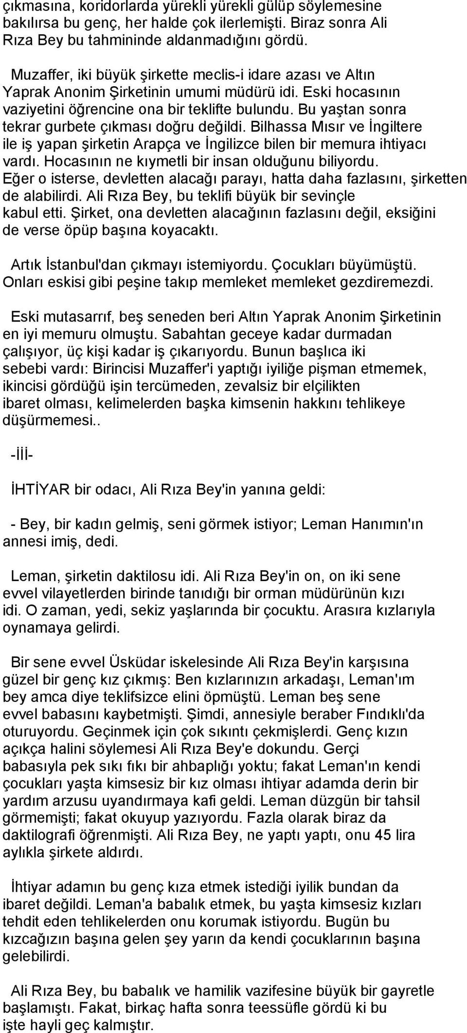 Bu yaştan sonra tekrar gurbete çıkması doğru değildi. Bilhassa Mısır ve Đngiltere ile iş yapan şirketin Arapça ve Đngilizce bilen bir memura ihtiyacı vardı.