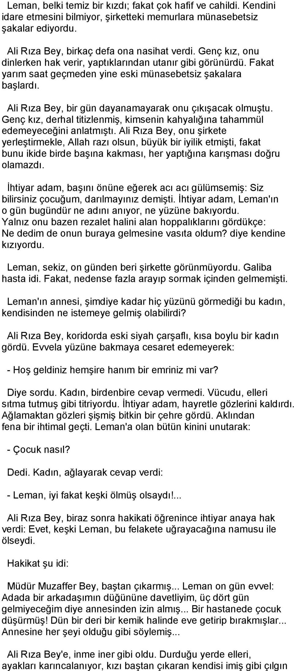 Genç kız, derhal titizlenmiş, kimsenin kahyalığına tahammül edemeyeceğini anlatmıştı.