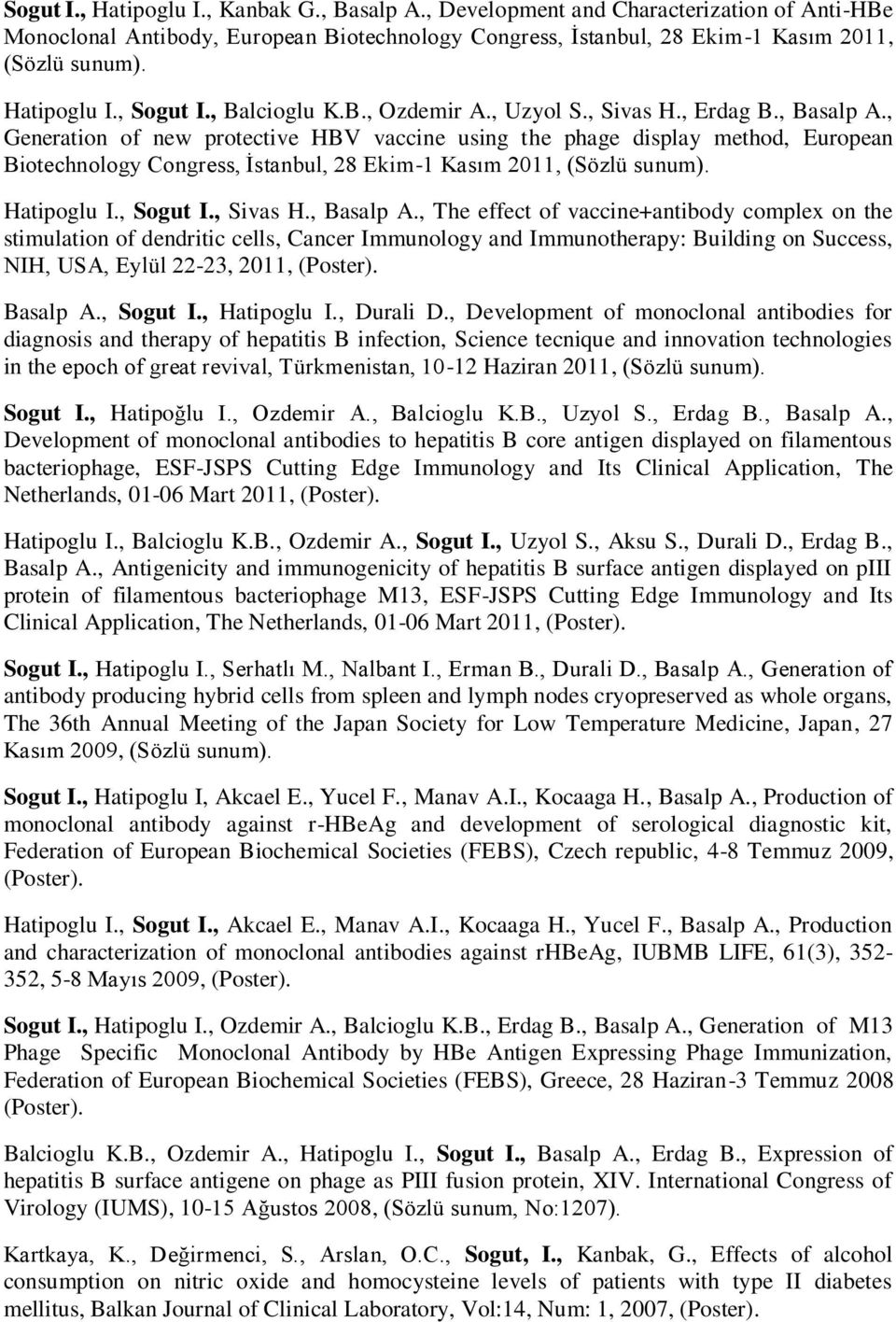 , Generation of new protective HBV vaccine using the phage display method, European Biotechnology Congress, İstanbul, 28 Ekim-1 Kasım 2011, (Sözlü sunum). Hatipoglu I., Sogut I., Sivas H., Basalp A.