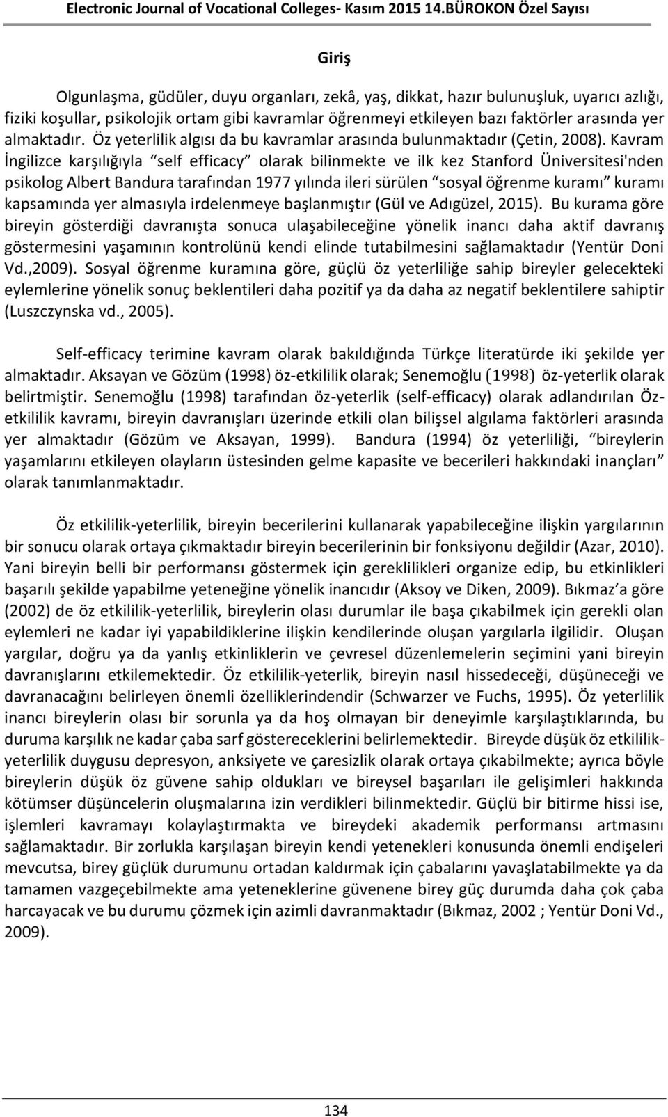 Kavram İngilizce karşılığıyla self efficacy olarak bilinmekte ve ilk kez Stanford Üniversitesi'nden psikolog Albert Bandura tarafından 1977 yılında ileri sürülen sosyal öğrenme kuramı kuramı