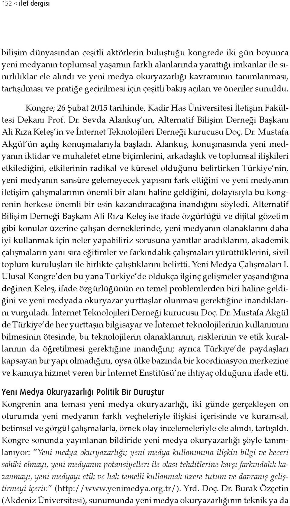 Kongre; 26 Şubat 2015 tarihinde, Kadir Has Üniversitesi İletişim Fakültesi Dekanı Prof. Dr.