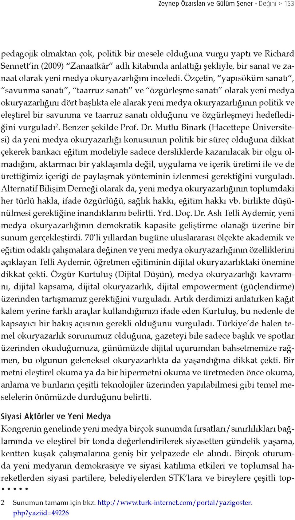 Özçetin, yapısöküm sanatı, savunma sanatı, taarruz sanatı ve özgürleşme sanatı olarak yeni medya okuryazarlığını dört başlıkta ele alarak yeni medya okuryazarlığının politik ve eleştirel bir savunma