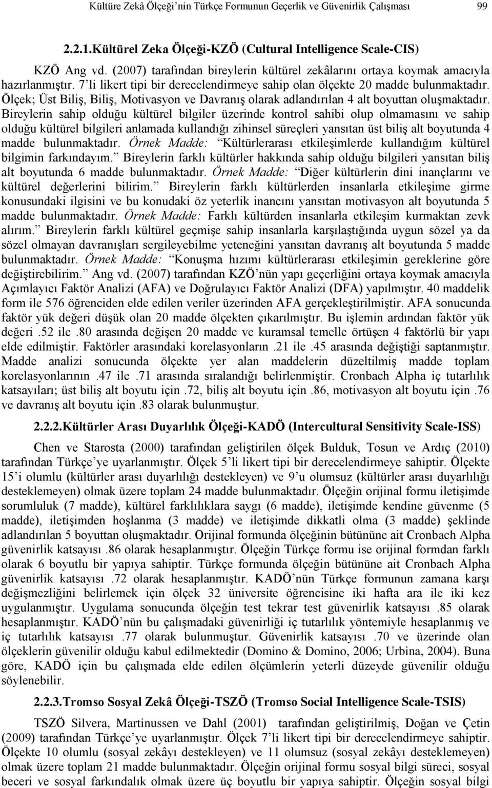 Ölçek; Üst Biliş, Biliş, Motivasyon ve Davranış olarak adlandırılan 4 alt boyuttan oluşmaktadır.