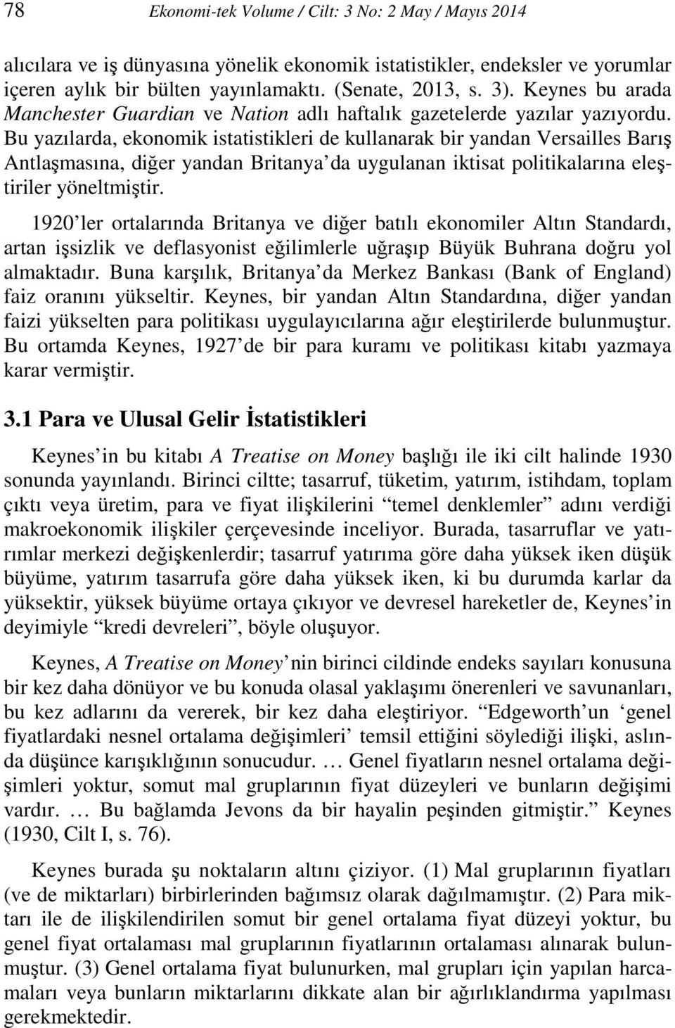 Bu yazılarda, ekonomik istatistikleri de kullanarak bir yandan Versailles Barış Antlaşmasına, diğer yandan Britanya da uygulanan iktisat politikalarına eleştiriler yöneltmiştir.