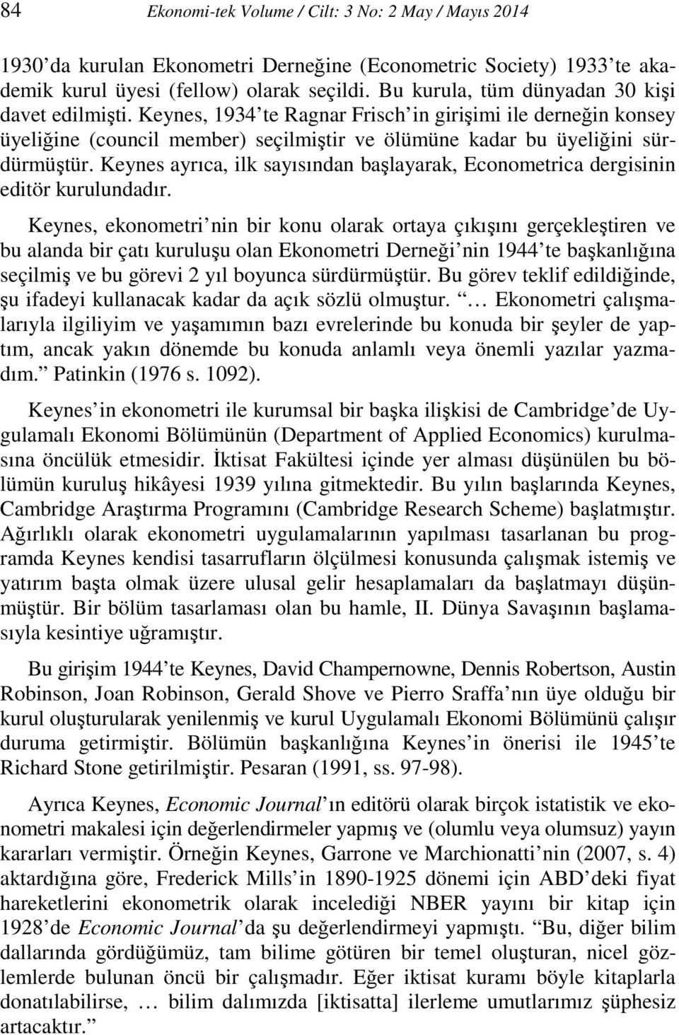 Keynes ayrıca, ilk sayısından başlayarak, Econometrica dergisinin editör kurulundadır.