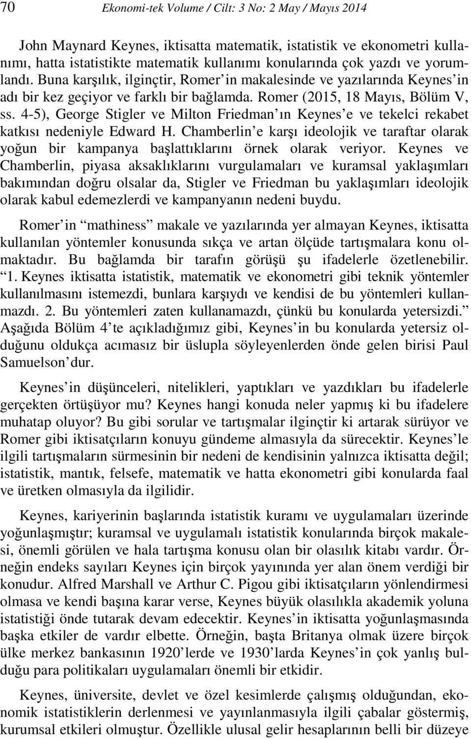 4-5), George Stigler ve Milton Friedman ın Keynes e ve tekelci rekabet katkısı nedeniyle Edward H.