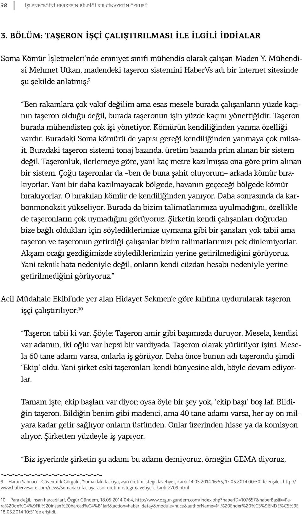 olduğu değil, burada taşeronun işin yüzde kaçını yönettiğidir. Taşeron burada mühendisten çok işi yönetiyor. Kömürün kendiliğinden yanma özelliği vardır.