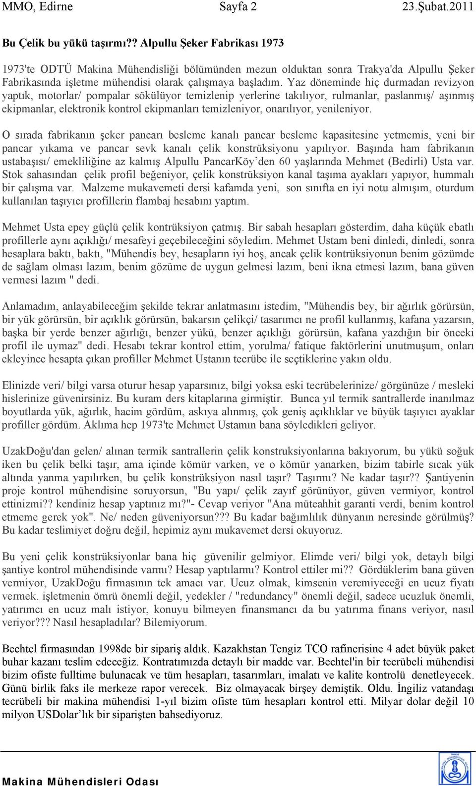 Yaz döneminde hiç durmadan revizyon yaptık, motorlar/ pompalar sökülüyor temizlenip yerlerine takılıyor, rulmanlar, paslanmış/ aşınmış ekipmanlar, elektronik kontrol ekipmanları temizleniyor,