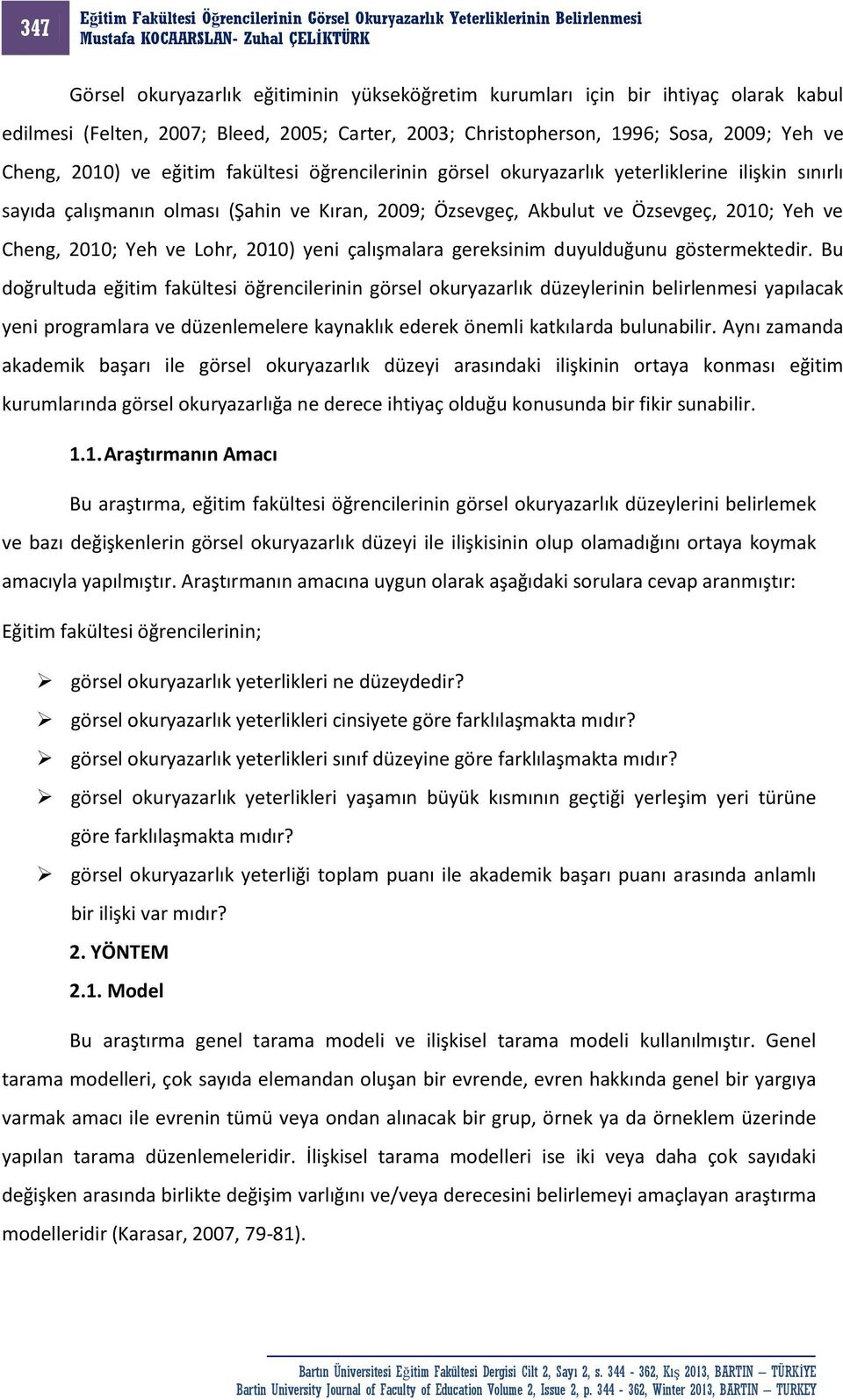 Lohr, 2010) yeni çalışmalara gereksinim duyulduğunu göstermektedir.