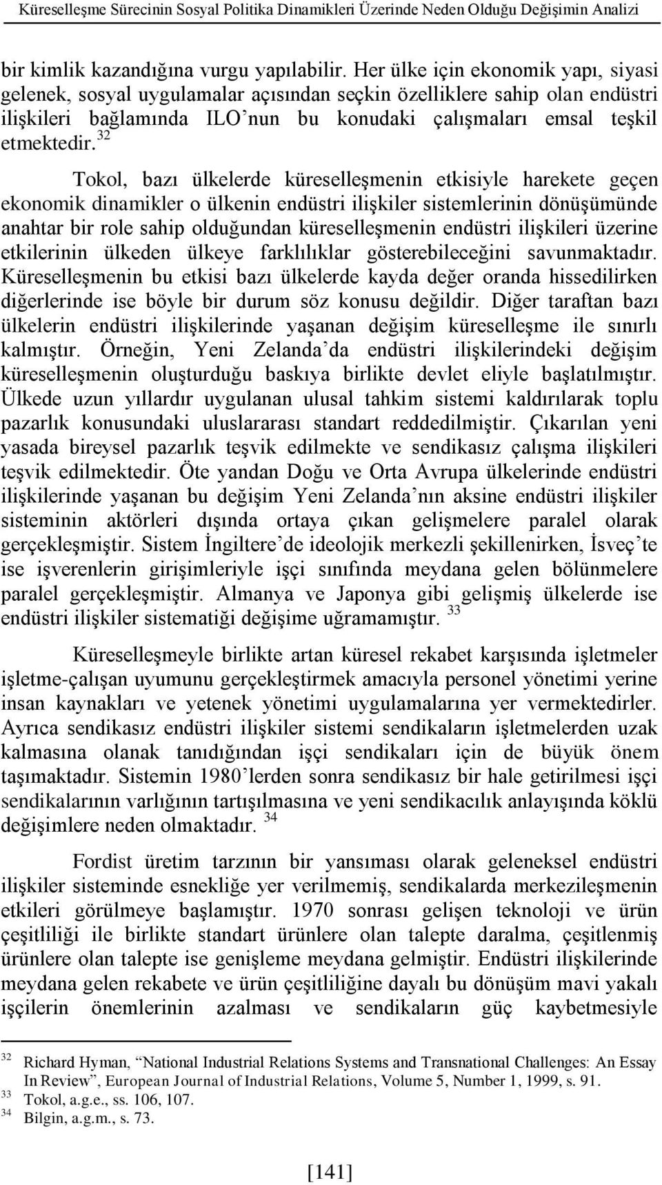 32 Tokol, bazı ülkelerde küreselleşmenin etkisiyle harekete geçen ekonomik dinamikler o ülkenin endüstri ilişkiler sistemlerinin dönüşümünde anahtar bir role sahip olduğundan küreselleşmenin endüstri