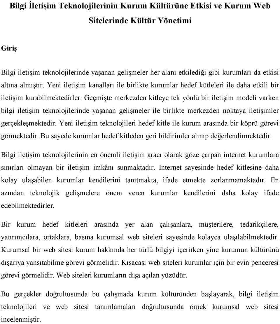 Geçmişte merkezden kitleye tek yönlü bir iletişim modeli varken bilgi iletişim teknolojilerinde yaşanan gelişmeler ile birlikte merkezden noktaya iletişimler gerçekleşmektedir.