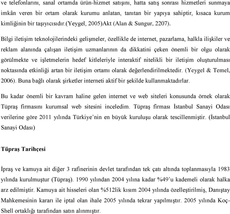 Bilgi iletişim teknolojilerindeki gelişmeler, özellikle de internet, pazarlama, halkla ilişkiler ve reklam alanında çalışan iletişim uzmanlarının da dikkatini çeken önemli bir olgu olarak görülmekte