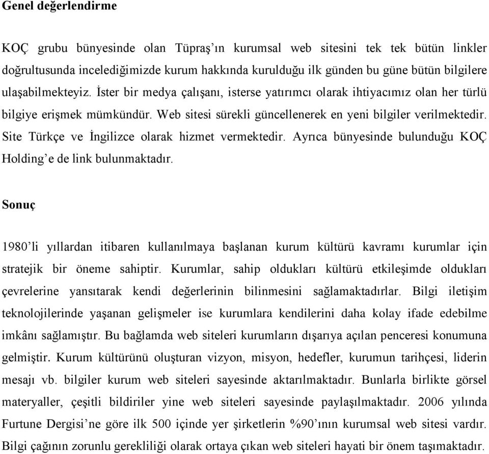 Site Türkçe ve İngilizce olarak hizmet vermektedir. Ayrıca bünyesinde bulunduğu KOÇ Holding e de link bulunmaktadır.