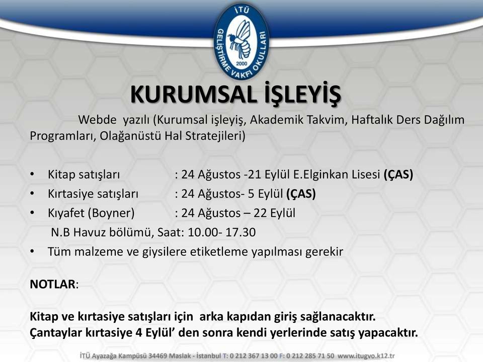 Elginkan Lisesi (ÇAS) Kırtasiye satışları : 24 Ağustos- 5 Eylül (ÇAS) Kıyafet (Boyner) : 24 Ağustos 22 Eylül N.